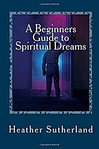 A Beginners Guide to Spiritual Dreams (Paperback)