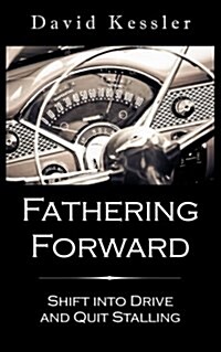 Fathering Forward: Shift Into Drive and Quit Stalling (Paperback)
