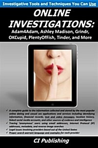 Online Investigations: Adam4adam, Ashley Madison, Grindr, Okcupid, Plentyoffish, Tinder, and More (Paperback)