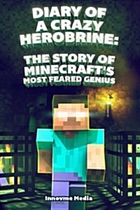 Diary of a Crazy Herobrine: The Story of Minecrafts Most Feared Genius (Paperback)