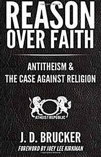 Reason Over Faith: Antitheism and the Case Against Religion (Paperback)