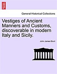 Vestiges of Ancient Manners and Customs, Discoverable in Modern Italy and Sicily. (Paperback)