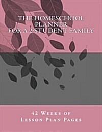 The Homeschool Planner for a 2-Student Family: 42 Weeks of Lesson Plan Pages (Paperback)