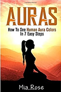 Auras: How to See Human Aura Colors in 7 Easy Steps (Paperback)