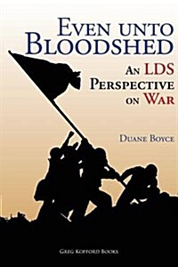 Even Unto Bloodshed: An Lds Perspective on War (Paperback)