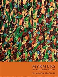 Myrmurs: An Exploded Sestina (Paperback)