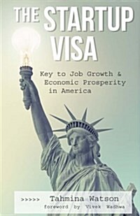 The Startup Visa: Key to Job Growth and Economic Prosperity in America (Paperback)