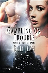 Sisterhood of Jade: Gambling on Trouble (Paperback)