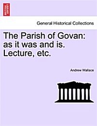 The Parish of Govan: As It Was and Is. Lecture, Etc. (Paperback)