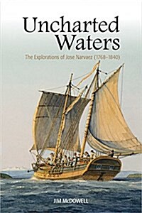 Uncharted Waters: The Explorations of Jos?Narv?z (1768-1840) (Paperback)