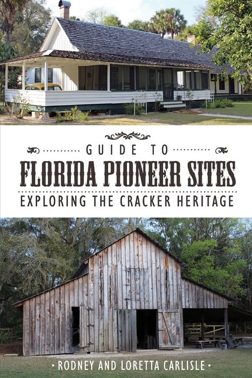 Guide to Florida Pioneer Sites: Exploring the Cracker Heritage (Paperback)