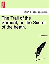 The Trail of the Serpent; Or, the Secret of the Heath. (Paperback)