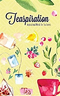 Tea-Spiration: Inspirational Words for Tea Lovers (Paperback)