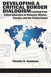 Developing a Critical Border Dialogism: Learning from Fellow Educators in Malaysia, Mexico, Canada, and the United States (Paperback)