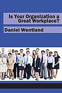 Is Your Organization a Great Workplace? (Paperback)