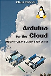 Arduino for the Cloud: Arduino Y? and Dragino Y? Shield (Paperback)