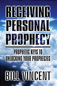 Receiving Personal Prophecy: Prophetic Keys to Unlocking Your Prophecies (Paperback)