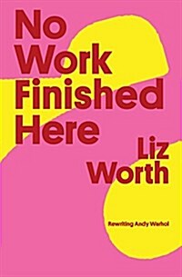 No Work Finished Here: Rewriting Andy Warhol (Paperback)