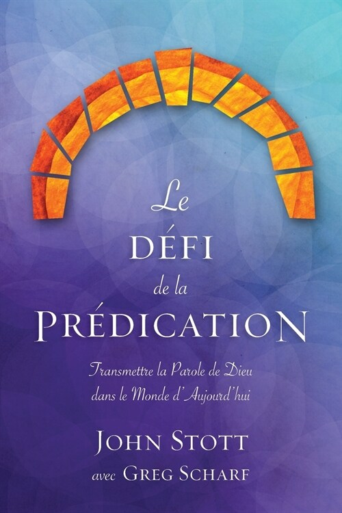 Le d?i de la pr?ication: Transmettre la Parole de Dieu dans le monde daujourdhui (Paperback)