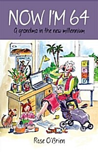 Now Im 64. a Grandma in the New Millennium (Paperback)
