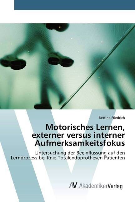 Motorisches Lernen, Externer Versus Interner Aufmerksamkeitsfokus (Paperback)