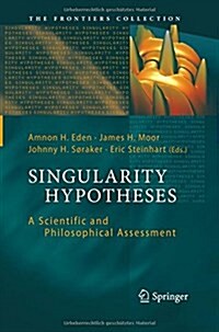 Singularity Hypotheses: A Scientific and Philosophical Assessment (Paperback)