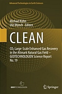 Clean: Co2 Large-Scale Enhanced Gas Recovery in the Altmark Natural Gas Field - Geotechnologien Science Report No. 19 (Paperback)