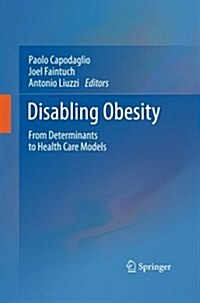 Disabling Obesity: From Determinants to Health Care Models (Paperback)