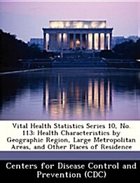 Vital Health Statistics Series 10, No. 113: Health Characteristics by Geographic Region, Large Metropolitan Areas, and Other Places of Residence (Paperback)