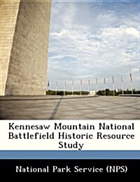 Kennesaw Mountain National Battlefield Historic Resource Study (Paperback)