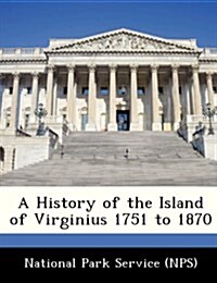 A History of the Island of Virginius 1751 to 1870 (Paperback)