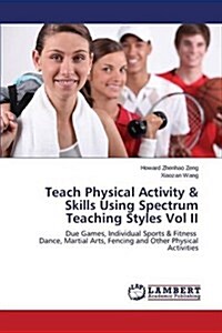 Teach Physical Activity & Skills Using Spectrum Teaching Styles Vol II (Paperback)