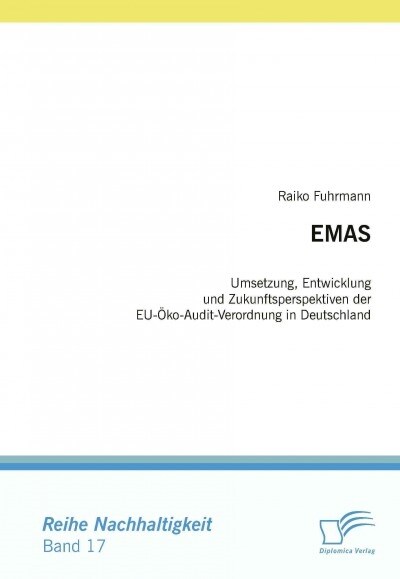 Emas: Umsetzung, Entwicklung und Zukunftsperspektiven der EU-?o-Audit-Verordnung in Deutschland (Paperback)
