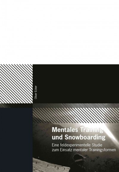 Mentales Training und Snowboarding: Eine feldexperimentelle Studie zum Einsatz mentaler Trainingsformen (Paperback)