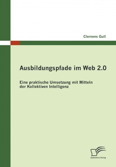 Ausbildungspfade im Web 2.0: Eine praktische Umsetzung mit Mitteln der Kollektiven Intelligenz (Paperback)