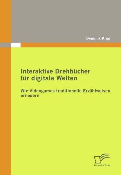 Interaktive Drehb?her f? digitale Welten: Wie Videogames traditionelle Erz?lweisen erneuern (Paperback)