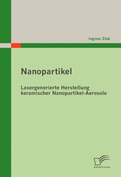 Nanopartikel: Lasergenerierte Herstellung Keramischer Nanopartikel-Aerosole (Paperback)