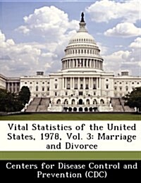 Vital Statistics of the United States, 1978, Vol. 3: Marriage and Divorce (Paperback)