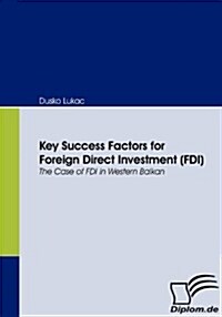 Key Success Factors for Foreign Direct Investment (FDI): The Case of FDI in Western Balkan (Paperback)
