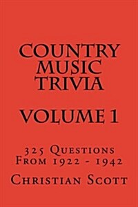 Country Music Trivia - Volume 1: 325 Questions from 1922 - 1942 (Paperback)