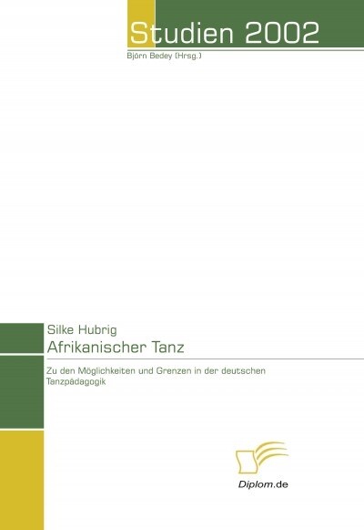 Afrikanischer Tanz: M?lichkeiten und Grenzen der deutschen Tanzp?agogik (Paperback)