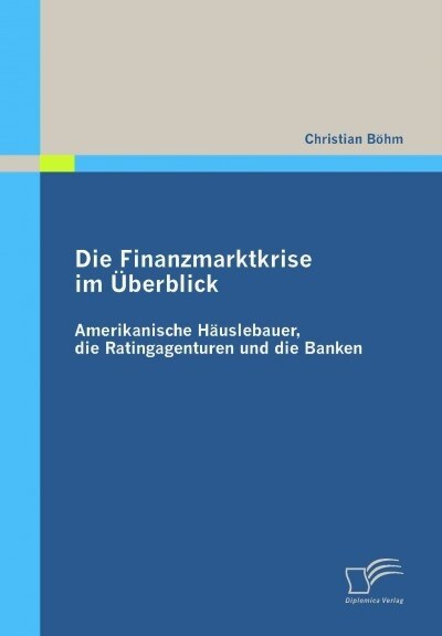 Die Finanzmarktkrise im ?erblick: Amerikanische H?slebauer, die Ratingagenturen und die Banken (Paperback)