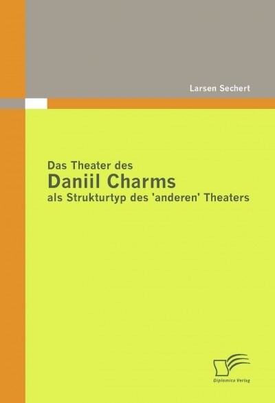 Das Theater Des Daniil Charms ALS Strukturtyp Des Anderen Theaters (Paperback)