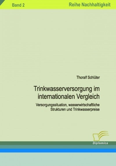 Trinkwasserversorgung im internationalen Vergleich: Versorgungssituation, wasserwirtschaftliche Strukturen und Trinkwasserpreise. Band 2 (Paperback)