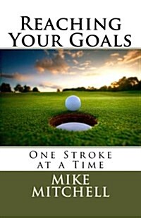 Reaching Your Goals: One Stroke at a Time (Paperback)