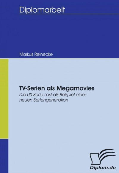 TV-Serien als Megamovies: Die US-Serie Lost als Beispiel einer neuen Seriengeneration (Paperback)