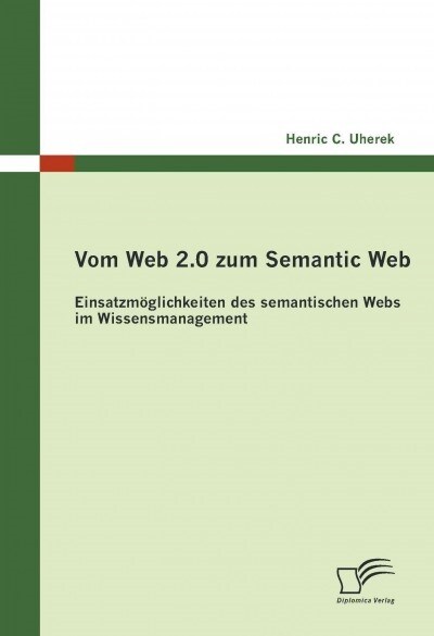 Vom Web 2.0 zum Semantic Web: Einsatzm?lichkeiten des semantischen Webs im Wissensmanagement (Paperback)
