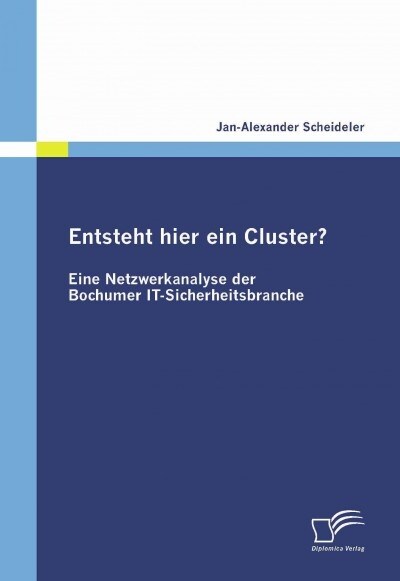 Entsteht Hier Ein Cluster? Eine Netzwerkanalyse Der Bochumer It-Sicherheitsbranche (Paperback)