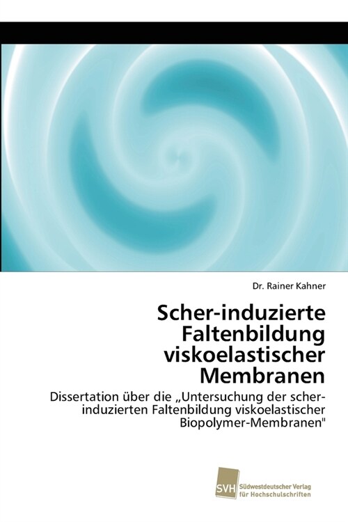 Scher-Induzierte Faltenbildung Viskoelastischer Membranen (Paperback)