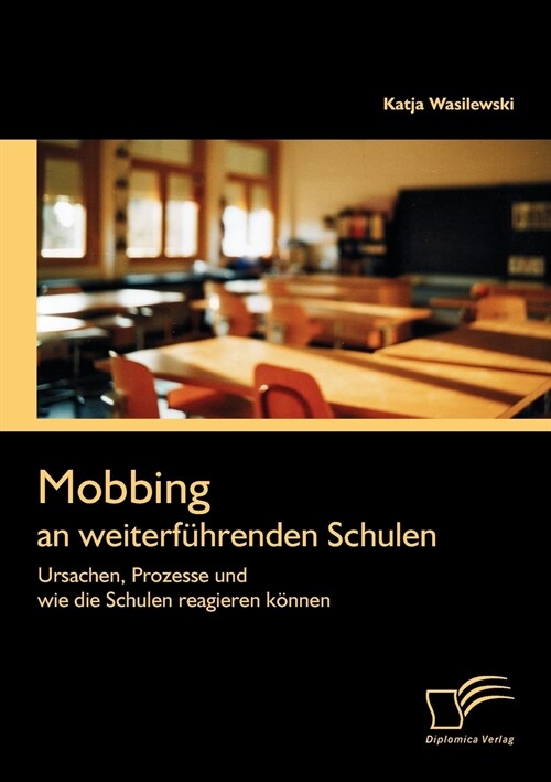 Mobbing an weiterf?renden Schulen: Ursachen, Prozesse und wie die Schulen reagieren k?nen (Paperback)